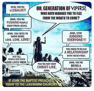 If John the Baptist preached today to the lukewarm church, he would be called a hateful.